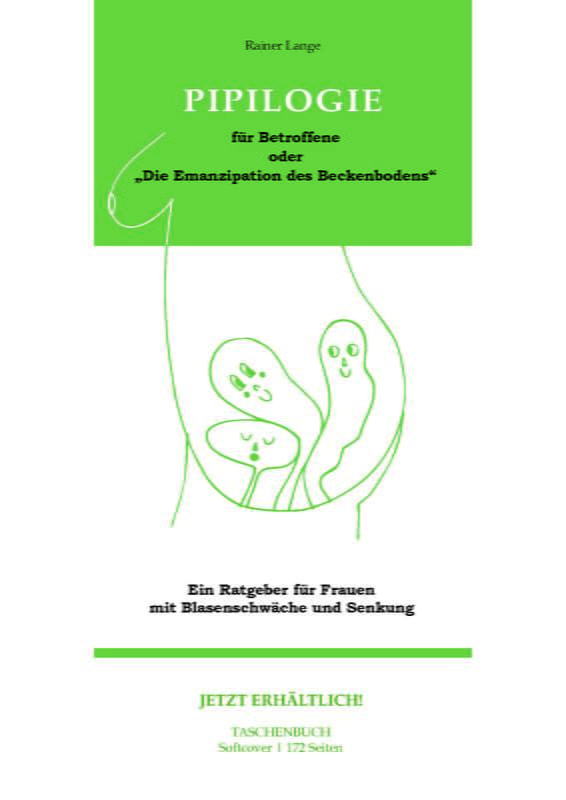 „Die Emanzipation des Beckenbodens“ Ein Ratgeber für Frauen mit Blasenschwäche und Senkung „Die Emanzipation des Beckenbodens“ Ein Ratgeber für Frauen mit Blasenschwäche und Senkung